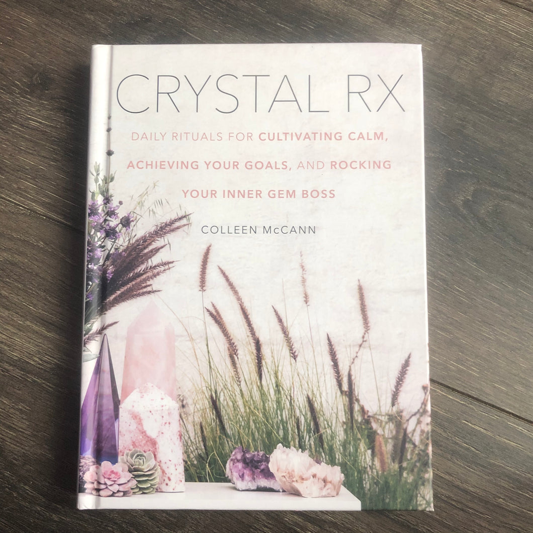 Crystal RX: Daily Rituals for Cultivating Calm, Achieving Your Goals, and Rocking Your Inner Gem Boss