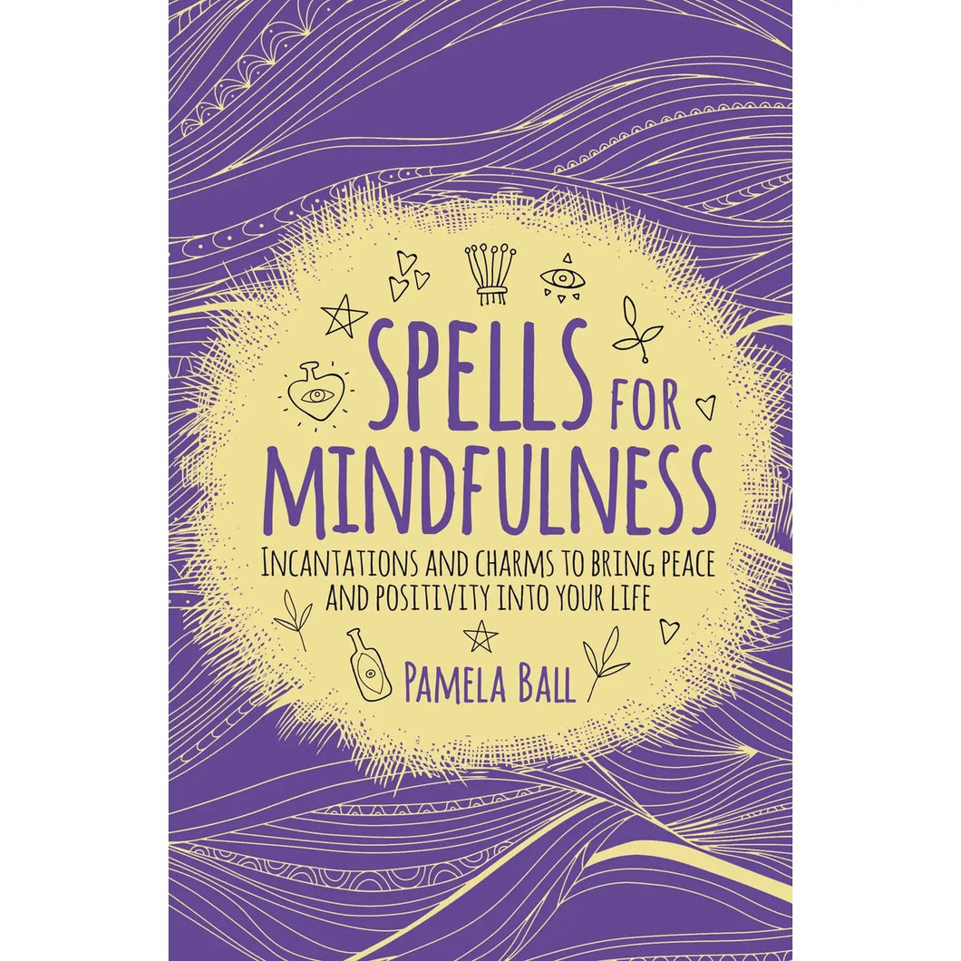 Spells for Mindfulness: Incantations & Charms to Bring Peace (Self-Care, Peace, Manifestation)
