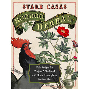 Hoodoo Herbal: Folk Recipes for Conjure & Spellwork with Herbs, Houseplants Root, & Oils