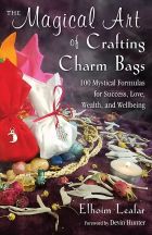 The Magical Art of Crafting Charm Bags (Mojo, Love, Luck, Money, Protection, Health, Success, Happiness)