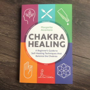 Chakra Healing:A Beginner’s Guide to Self-Healing Techniques that Balance the Chakras